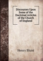 Discourses Upon Some of the Doctrinal Articles of the Church of England