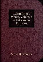 . Smmtliche Werke, Volumes 4-6 (German Edition)