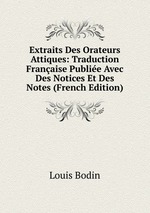 Extraits Des Orateurs Attiques: Traduction Franaise Publie Avec Des Notices Et Des Notes (French Edition)