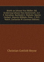 Briefe an Johann Von Mller: Bd. Erzherzog Johann Von Oesterreich. A.F.F. Kotzebue. Barthold G. Niebuhr. Martin Gerbert. Mauritz Ribbele. Pater . C.W.F. Walch. Zacharias W (German Edition)