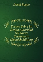 Ensayo Sobre La Divina Autoridad Del Nuevo Testamento (Spanish Edition)