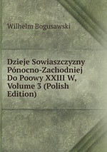 Dzieje Sowiaszczyzny Pnocno-Zachodniej Do Poowy XXIII W, Volume 3 (Polish Edition)