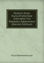 Drejers Klub: Kulturhistoriske Interirer Fra Rahbeks Kbenhavn (Danish Edition)