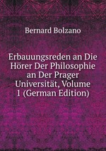 Erbauungsreden an Die Hrer Der Philosophie an Der Prager Universitt, Volume 1 (German Edition)