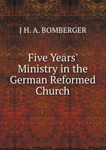Five Years` Ministry in the German Reformed Church