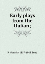 Early plays from the Italian;