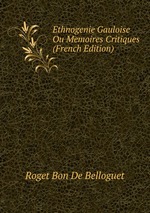 Ethnogenie Gauloise Ou Memoires Critiques (French Edition)