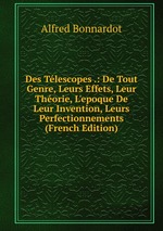 Des Tlescopes .: De Tout Genre, Leurs Effets, Leur Thorie, L`epoque De Leur Invention, Leurs Perfectionnements (French Edition)