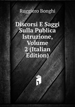 Discorsi E Saggi Sulla Publica Istruzione, Volume 2 (Italian Edition)