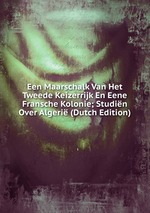 Een Maarschalk Van Het Tweede Keizerrijk En Eene Fransche Kolonie; Studin Over Algeri (Dutch Edition)