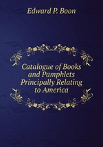 Catalogue of Books and Pamphlets Principally Relating to America