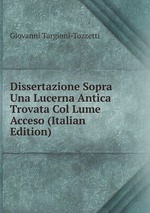 Dissertazione Sopra Una Lucerna Antica Trovata Col Lume Acceso (Italian Edition)