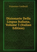 Dizionario Della Lingua Italiana, Volume 3 (Italian Edition)