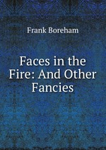 Faces in the Fire: And Other Fancies