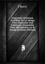 Esperanto-Germana Frazlibro De La iutaga Vivo: Deutsche Und Esperanto-Gesprche ber Alltgliches, La R. Anton (German Edition)