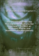 Die Unzulnglichkeit Des Theologischen Studiums Der Gegenwart: Ein Wort an Dozenten, Pfarrer Und Studenten (German Edition)