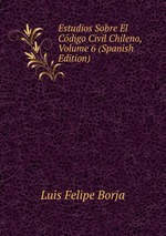 Estudios Sobre El Cdigo Civil Chileno, Volume 6 (Spanish Edition)