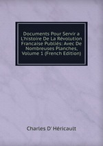 Documents Pour Servir a L`histoire De La Rvolution Francaise Publis: Avec De Nombreuses Planches, Volume 1 (French Edition)