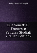 Due Sonetti Di Francesco Petrarca Studiati (Italian Edition)