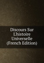 Discours Sur L`histoire Universelle (French Edition)