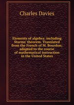 Elements of algebra: including Sturms` theorem. Translated from the French of M. Bourdon; adapted to the course of mathematical instruction in the United States