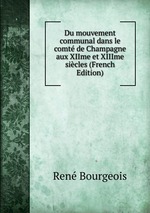 Du mouvement communal dans le comt de Champagne aux XIIme et XIIIme sicles (French Edition)