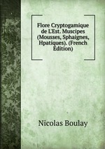 Flore Cryptogamique de L`Est. Muscipes (Mousses, Sphaignes, Hpatiques). (French Edition)