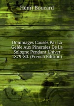 Dommages Causs Par La Gele Aux Pineraies De La Sologne Pendant L`hiver 1879-80. (French Edition)