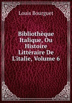 Bibliothque Italique, Ou Histoire Littraire De L`italie, Volume 6