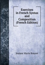 Exercises in French Syntax and Composition (French Edition)