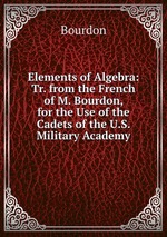 Elements of Algebra: Tr. from the French of M. Bourdon, for the Use of the Cadets of the U.S. Military Academy