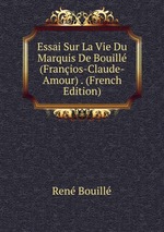 Essai Sur La Vie Du Marquis De Bouill (Franios-Claude-Amour) . (French Edition)