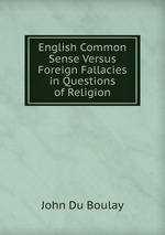 English Common Sense Versus Foreign Fallacies in Questions of Religion