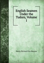 English Seamen Under the Tudors, Volume 1