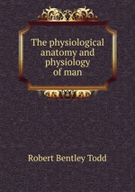 The physiological anatomy and physiology of man