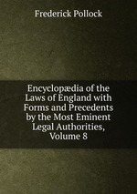 Encyclopdia of the Laws of England with Forms and Precedents by the Most Eminent Legal Authorities, Volume 8