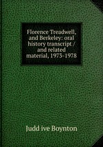 Florence Treadwell, and Berkeley: oral history transcript / and related material, 1973-1978