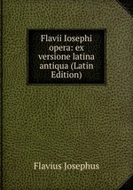 Flavii Iosephi opera: ex versione latina antiqua (Latin Edition)