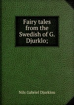 Fairy tales from the Swedish of G. Djurklo;