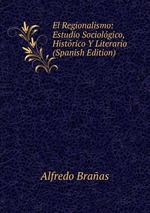 El Regionalismo: Estudio Sociolgico, Histrico Y Literario (Spanish Edition)