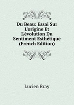 Du Beau: Essai Sur L`origine Et L`volution Du Sentiment Esthtique (French Edition)