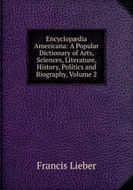 Encyclopdia Americana: A Popular Dictionary of Arts, Sciences, Literature, History, Politics and Biography, Volume 2