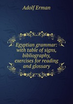 Egyptian grammar: with table of signs, bibliography, exercises for reading and glossary