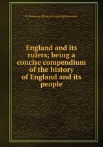 England and its rulers; being a concise compendium of the history of England and its people