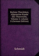 Brehms Thierleben, Allgemeine Kunde Des Thierreichs, Volume 2; volume 8 (German Edition)