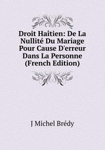 Droit Hatien: De La Nullit Du Mariage Pour Cause D`erreur Dans La Personne (French Edition)