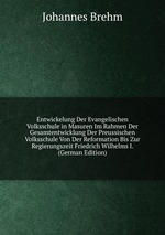 Entwickelung Der Evangelischen Volksschule in Masuren Im Rahmen Der Gesamtentwicklung Der Preussischen Volksschule Von Der Reformation Bis Zur Regierungszeit Friedrich Wilhelms I. (German Edition)