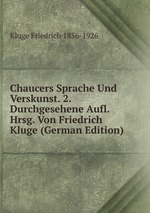Chaucers Sprache Und Verskunst. 2. Durchgesehene Aufl. Hrsg. Von Friedrich Kluge (German Edition)