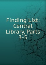 Finding List: Central Library, Parts 3-5