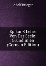 Epikur`S Lehre Von Der Seele: Grundlinien (German Edition)